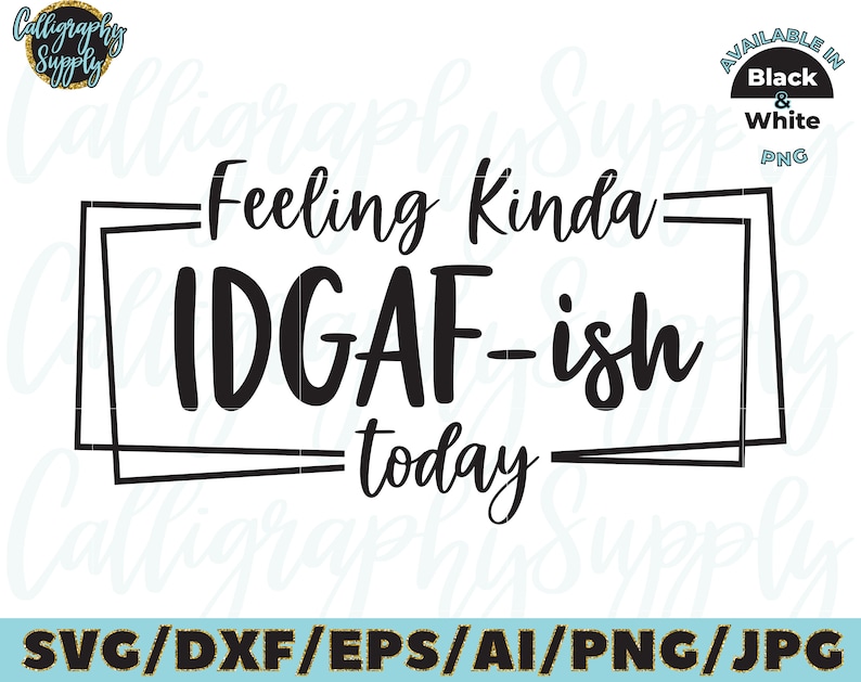 Download Feeling Kinda IDGAF-ish today SVG Cut File vinyl decal for ...