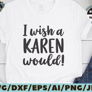 I wish a Karen would SVG Cut File vinyl decal for silhouette cameo cricut iron on transfer on mug shirt fabric design image 2