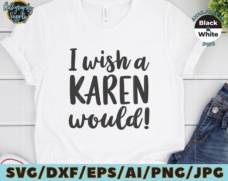 I wish a Karen would SVG Cut File vinyl decal for silhouette cameo cricut iron on transfer on mug shirt fabric design image 2