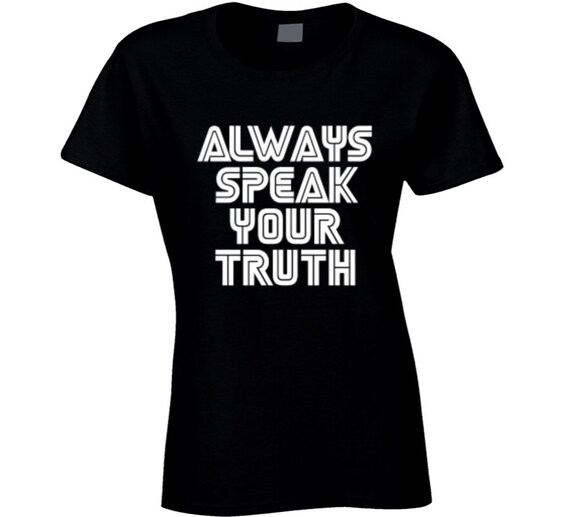 Always Speak Your Truth Tshirt Always Speak Your Truth Tshirt