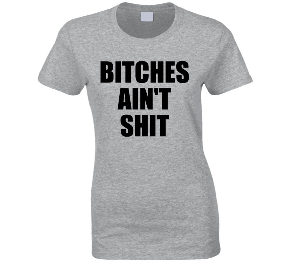 Bitches Ain't Shit T Shirt Best Hater Gift Idea Mean Girls - Etsy