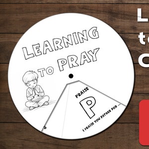 May include: Black and white printable coloring wheel with the words "Learning to Pray" and a child praying. The wheel is divided into sections with the word "Praise" and the letter "P" in a large font. The text "I praise you Father for..." is written below the letter "P".