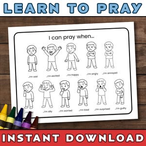 May include: A black and white worksheet titled "Learn to Pray" with illustrations of children expressing different emotions. The text "I can pray when..." is above the illustrations. Crayons are in the lower left corner. The words "Instant Download" are at the bottom.