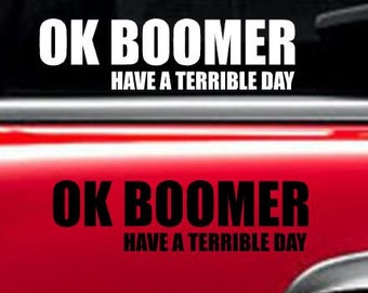 OK BOOMER have a terrible day funny vinyl window decal sticker yeti macbook FREE Shipping!