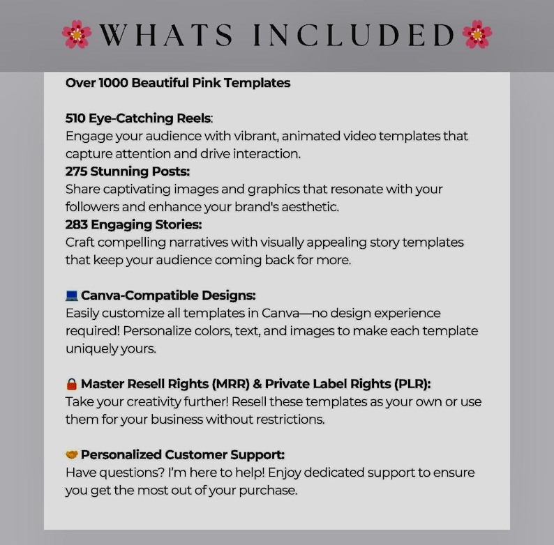 May include: A pink and white graphic with the text "WHATS INCLUDED" in large, bold letters. The graphic lists over 1000 beautiful pink templates, 510 eye-catching reels, 275 stunning posts, 283 engaging stories, Canva-compatible designs, master resell rights, private label rights, and personalized customer support.