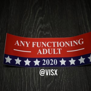 Any Functioning Adult Anyone Else for president Meme Funny Car Bumper Sticker Interior or Exterior JDM Prank Weatherproof Trump 2020 Kanye