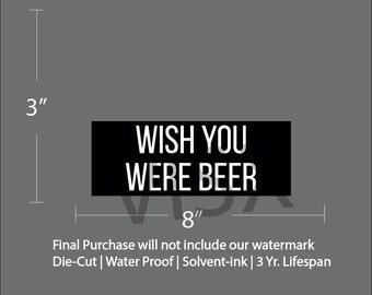 Wish you were beer Bumper Sticker Interior or Exterior JDM Prank Weatherproof Joke Funny Joker Meme Attention Caution here liquor alcohol