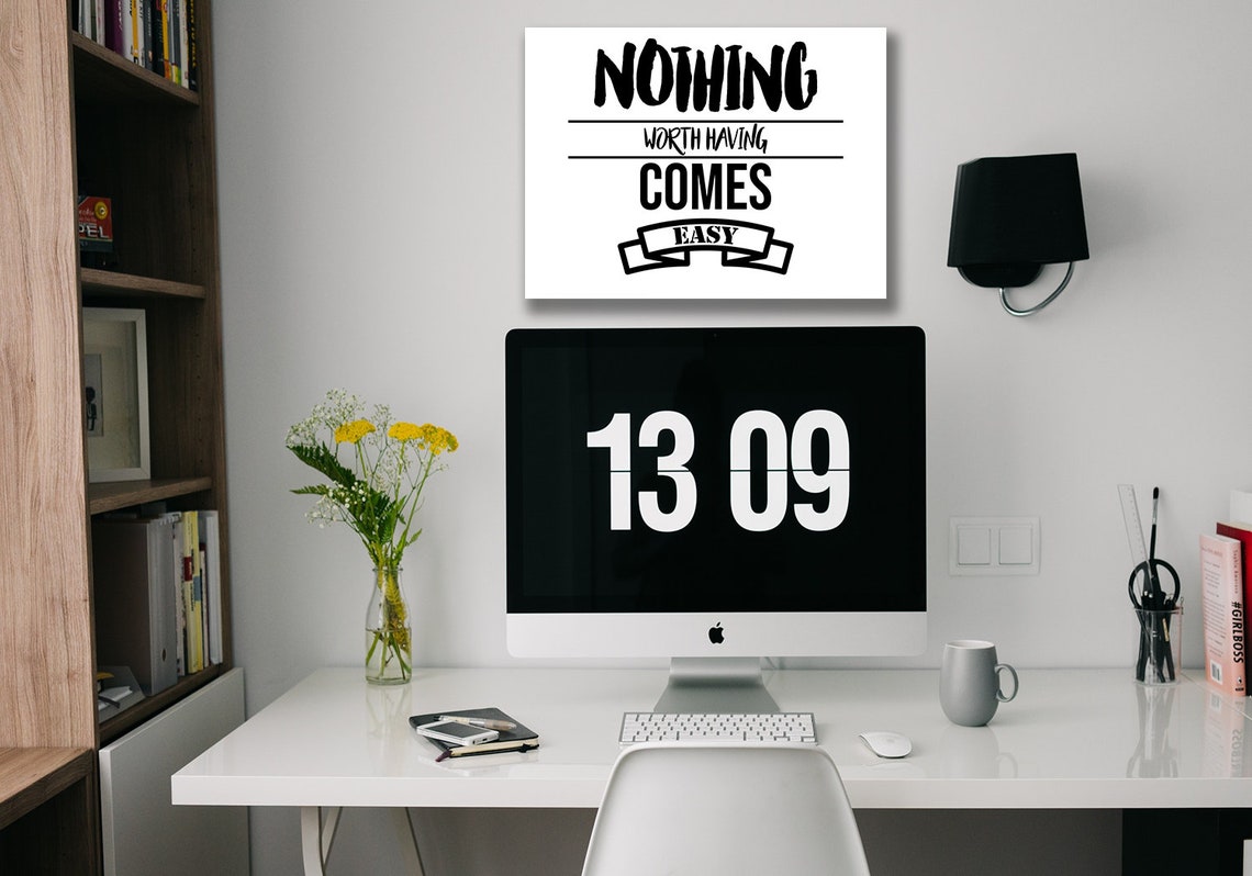 Nothing Worth Having Comes Easy Motivational Canvas or POSTER Print