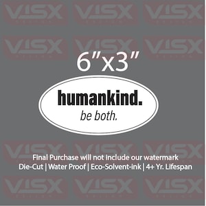 May include: A white oval sticker with black text that reads "humankind. be both." The sticker is 6 inches by 3 inches.