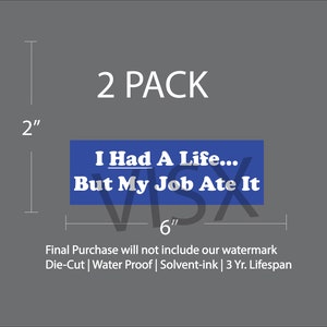 May include: Two blue and white vinyl stickers with the text "I Had A Life... But My Job Ate It". The stickers are 2 inches tall and 6 inches wide.