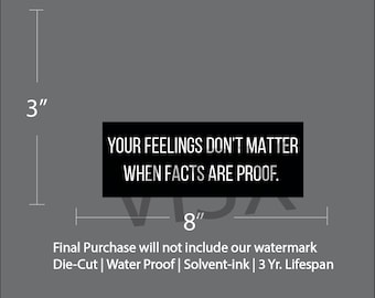 Your Feelings Don't Matter When facts are proof Sticker Interior or Exterior JDM Prank Weatherproof Joke Funny Joker Meme Attention Caution