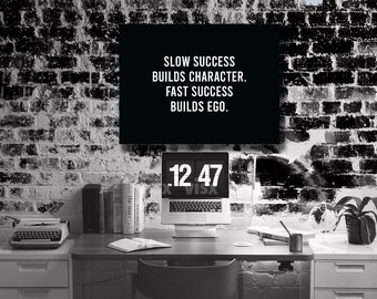 Slow Success Builds Character Fast builds ego Motivational Canvas POSTER Print Quote Home Office Decor inspiration Success just do it grind