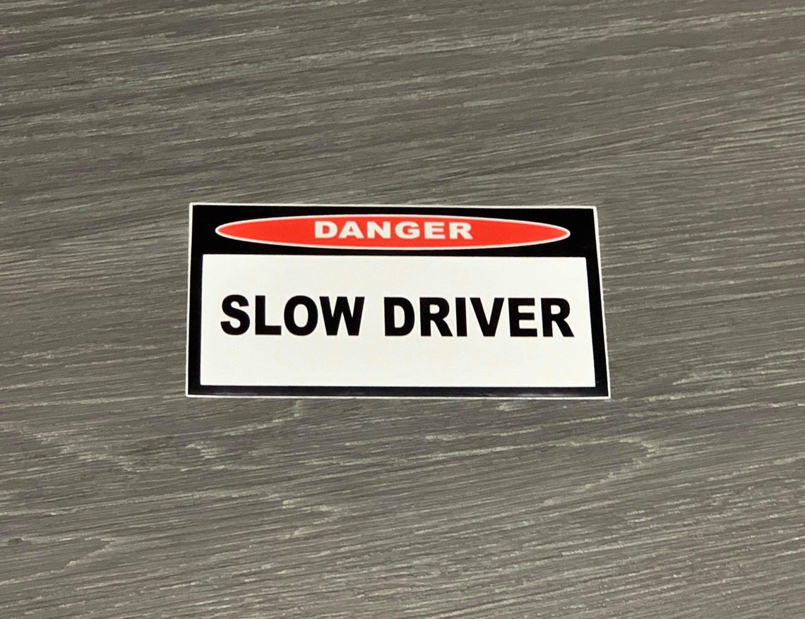 Slow Driver Bumper Sticker Interior or Exterior JDM Prank Weatherproof ...