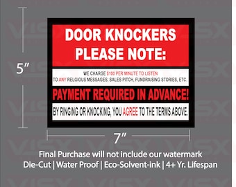 May include: A black and red sign with the text "Door Knockers Please Note: We charge $100 per minute to listen to any religious messages, sales pitch, fundraising stories, etc. Payment required in advance! By ringing or knocking, you agree to the terms above." The sign measures 7 inches wide and 5 inches tall.