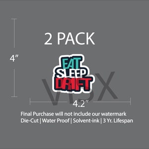May include: Two 4 inch by 4.2 inch die-cut stickers with the text "EAT SLEEP DRIFT" in red, white, and blue. The stickers are water-proof and made with solvent-ink for a 3 year lifespan.