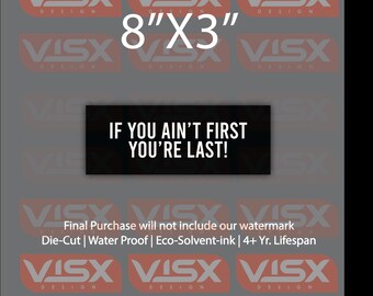 If you aint first you're last! 8x3 Interior Exterior JDM Prank Weatherproof Funny Meme Car If you're not First you're Last!