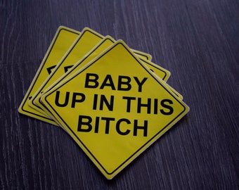 Baby up in this BITCH Bumper Sticker Interior or Exterior JDM Prank Weatherproof Daily Driver baby on board