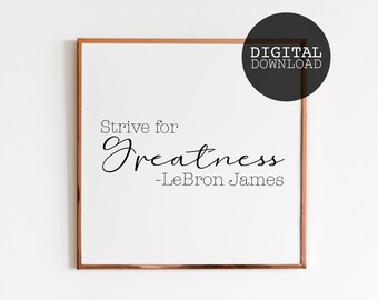 Inspirational Print, Strive for Greatness, Downloadable Prints, Inspirational Poster, Printable Wall Art, Wall Decor