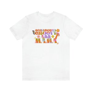 Somebody's Groovy Ass Mama | Groovy Moms-shirt | Groovy mama-shirt | Hippie mama shirt | Jaren '70 moedershirt | Mama-shirt | Moederdagcadeau Sh White