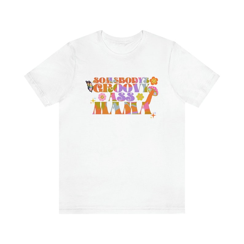 Somebody's Groovy Ass Mama | Groovy Moms-shirt | Groovy mama-shirt | Hippie mama shirt | Jaren '70 moedershirt | Mama-shirt | Moederdagcadeau Sh White