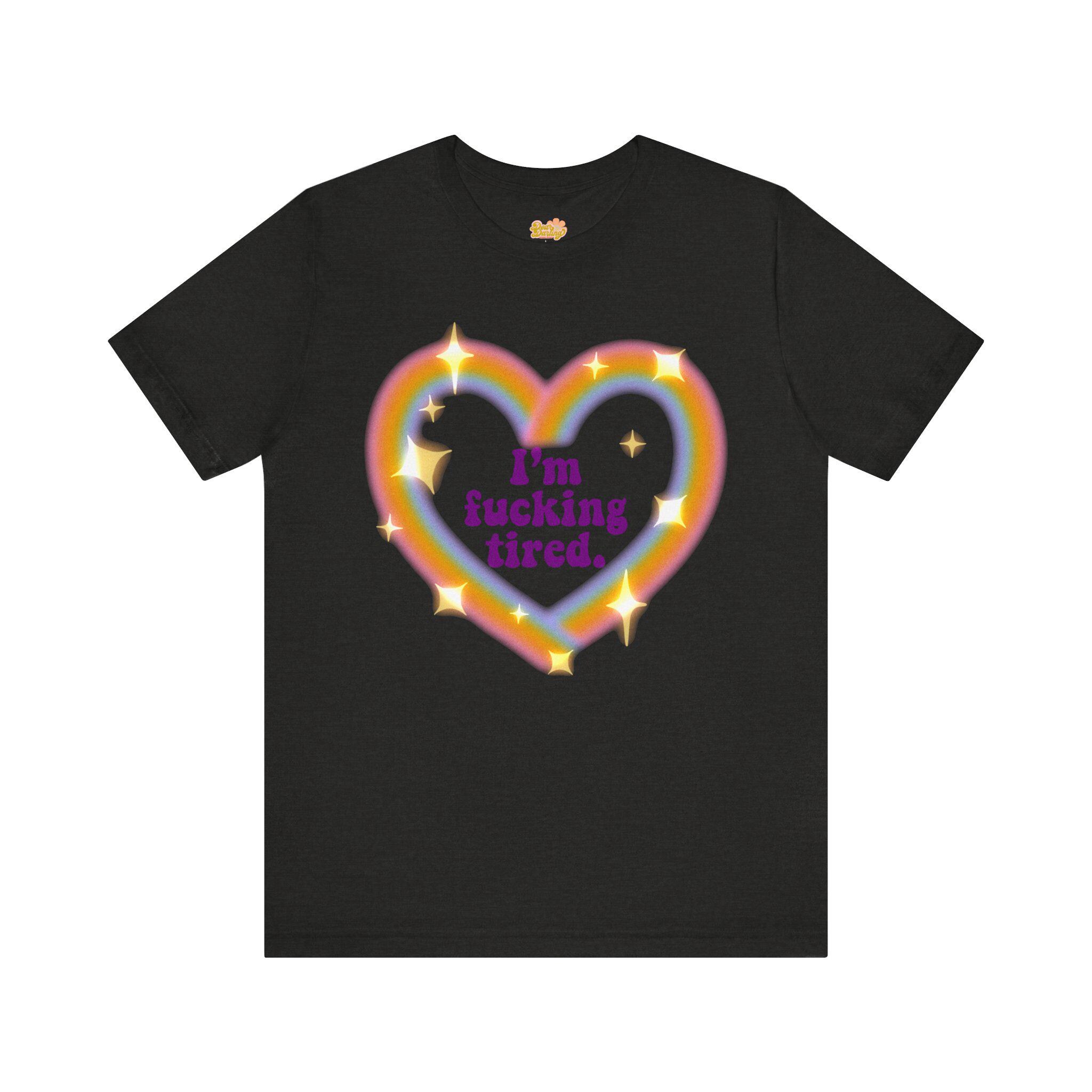 Im Fucking Tired Shirt - Funny Shirt - 2000s Tshirt - Y2K Shirt