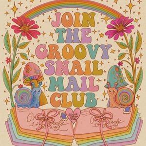 May include: A colourful illustration with the text "JOIN THE GROOVY SNAIL MAIL CLUB". The image features a rainbow, flowers, mushrooms, and smiling snails, with stacks of pink envelopes tied with bows. The style is retro.