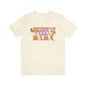 Somebody's Groovy Ass Mama | Groovy Moms-shirt | Groovy mama-shirt | Hippie mama shirt | Jaren '70 moedershirt | Mama-shirt | Moederdagcadeau Sh Natural