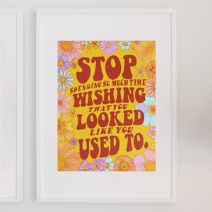 Hör auf, so viel Zeit damit zu verbringen, dir zu wünschen, dass du so aussiehst wie früher Poster | Body Positivity Poster | Liebe dich selbst Poster