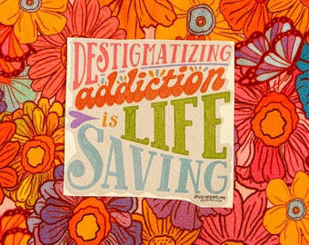 Destigmatizing addiction is life saving | addiction awareness sticker | addiction sticker | mental health stickers | addictionstigma sticker