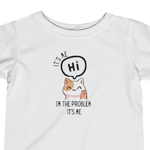 It&#39;s me Hi I&#39;m the Problem Toddler Baby shirt t-shirt Swift Infant Fine Jersey Tee anti-hero