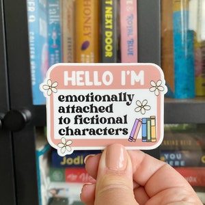 Emotionally Attached to Fictional Characters Bookish Sticker image 1