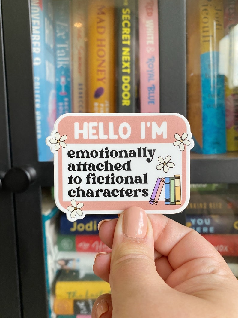 Emotionally Attached to Fictional Characters Bookish Sticker image 1