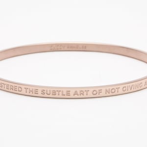 I&#39;ve mastered the subtle art of not giving a f**k     -RoseGold Jewelry Bangle engraved with a quote to inspire you.