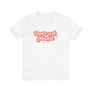 Dogs are Magic Tee