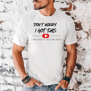 Don't Worry I Got This I Watched A YouTube Video - Comfort Colors, Funny BBQ T-Shirt, Gift For Men, Gift For Dad, Fathers Tee, Funny Men tee