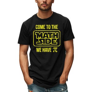 Come to the Math Side We Have Pi - Shirt, Math Shirt, Math Lover Shirt, Teacher Shirts, Funny Math Teacher shirt, Mathematician tee