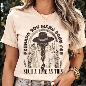 Perhaps You Were Born For Such a Time as This - Christian shirt, Western Shirt, Esther 4:14 , Cowgirl Aesthetic Shirt, Boho Shirt, Cowgirl