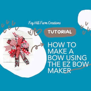 May include: A tutorial on how to make a bow using the EZ Bow Maker. The image shows a red, white, and black bow with hearts on a white wooden surface. The text "Fog Hill Farm Creations" and "TUTORIAL" are visible in the image.