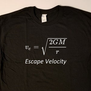 May include: Black t-shirt with a white graphic of the escape velocity formula, "ve = √(2GM/r)", and the text "Escape Velocity".