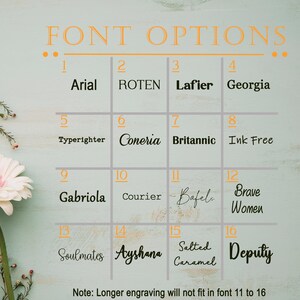 May include: A chart with 16 font options for engraving. The fonts are numbered 1 through 16 and are listed in rows of four. The fonts are: Arial, ROTEN, Lafier, Georgia, Typerighter, Coneria, Britannic, Ink Free, Gabriola, Courier, Bafel, Brave Women, Soulmates, Ayshana, Salted Caramel, and Deputy. The note at the bottom says "Longer engraving will not fit in font 11 to 16."