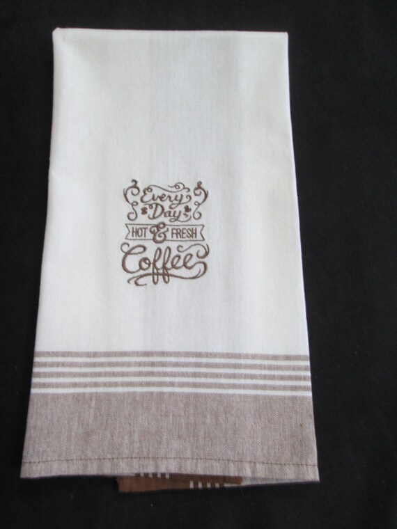 Every Day Hot Fresh Coffee Embroidered Tea Kitchen Towel Etsy