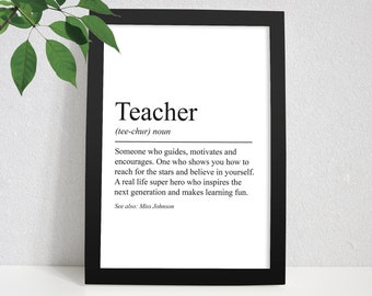 May include: Black and white printable art print with the definition of the word "Teacher" in a simple, modern font. The definition reads: "Someone who guides, motivates and encourages. One who shows you how to reach for the stars and believe in yourself. A real life super hero who inspires the next generation and makes learning fun. See also: Miss Johnson"