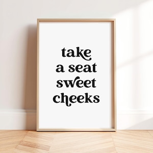 Take a seat Sweet Cheeks Print. Bathroom Wall Art. Funny Toilet poster. Neutral Home decor, typography poster. Minimalist Bathroom sign.