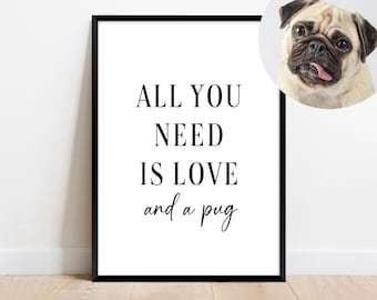 Pug Print, All You Need Is Love and a Pug Gift, Funny Pug Wall Art, Home Decor Typography Quotes. Dog Lover Poster for Him or Her.