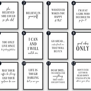 May include: Twelve black and white printable wall art prints with inspirational quotes. The quotes include "She believed she could so she did", "Believe in yourself", "Whatever makes you happy do that", "I'm just a girl who decided to go for it", "You only live once be fucking fabulous", "I can and I will watch me", "Go ahead... underestimate me that will be fun", "Good vibes only", "May your coffee be strong and your eyeliner be even", "Life is tough darling but so are you", "Dear 2022... I'm coming for everything they said I couldn't have", and "Don't ever let your head down unless it's to admire your shoes".