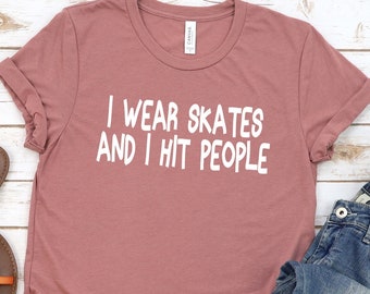 Roller Derby Shirts, Roller Derby Gift, Roller Derby Girl, Roller Girl I Wear Skates And I Hit People Roller Derby Shirt, Roller Derby
