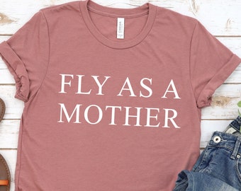 Fly As A Mother T-shirt, Cool Mom Shirt, Mother's Day Gift, Ladies Unisex Crewneck Shirt, Short & Long Sleeve T-shirt, Bella Canvas T-shirt,