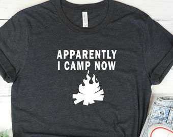 Apparently I camp now shirt, Explore Shirt, Adventure Shirt, Adventurer Gift, Camping Shirt, Camper Shirt, Hiking Shirt, Outdoor Shirt
