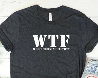 WTF Who's Turning Fifty Shirt, 50th Birthday Party Tee For Men, Funny 50th Birthday T-Shirts For Women, 50th Birthday Gift For Best Friend