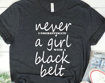 Never Underestimate a Girl With A Black Belt shirt, Funny Black Belt T-Shirt, Karate gift, Black Belt Gift Idea, Black Belt Tee, karate mom,